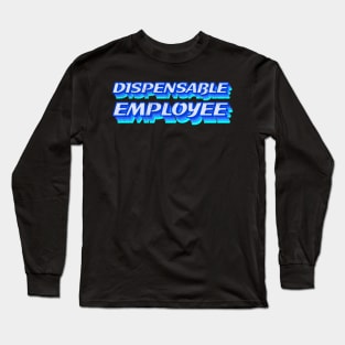 Dispensable employee Long Sleeve T-Shirt